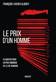 Dire que la vie n'a pas de prix est donc angélique ou hypocrite : Le Prix D Un Homme Plaidoyer Pour Un Prix Minimum De La Vie Humaine Essai Francais French Edition Albouy Francois Xavier 9782246799313 Amazon Com Books
