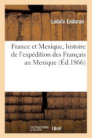 Le site de l'ambassade de france à mexico / embajada de francia en méxico. Enduran L France Et Mexique Histoire De L Expedition Sciences Sociales Amazon De Enduran L Fremdsprachige Bucher