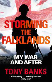 Edi stark talks to tony banks, now a successful businessman, who joined the british army in the 1970s and served in the falklands. Storming The Falklands My War And After Banks Tony Banks Tony Amazon De Bucher