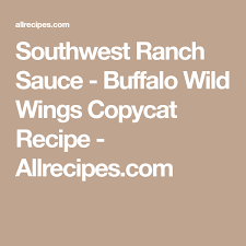 Southwest Ranch Sauce Buffalo Wild Wings Copycat Recipe Recipe Buffalo Wild Wings Buffalo Wild Copycat Recipes