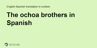The ochoa brothers was a colombian drug smuggling family that operated in the 1980s. The Ochoa Brothers Translation In Spanish Examples Of Use The Ochoa Brothers In A Sentence In English