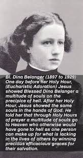 Bl. Dina Belanger (1897 to 1929) One day before her Holy Hour, (Eucharistic  Adoration) Jesus showed Blessed Dina Belanger α multitude of souls