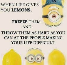 And then i decided i was a lemon for a couple of weeks.. When Life Gives You Lemons Minion Minions Minion Quotes Funny Minion Quotes Mini Minion Quotes Memes