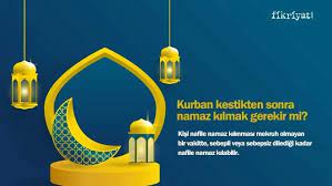 Ancak kurban kesildikten sonra, dünya kelamı konuşmadan iki rekat nafile namaz kılmak iyi olur. Ki8uks7yajqr2m