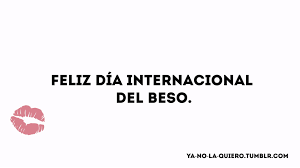 ¡te deseamos un día de beso muy feliz! Ya No La Quiero Feliz Dia Internacional Del Beso