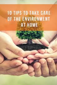 10 Tips To Take Care Of The Environment At Home Are You Concerned About Saving Our Planet You Can Change Your Habits To Ta Take Care 10 Things Environment