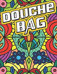 Signup to get the inside scoop from our monthly newsletters. Douche Bag A Swear Word Coloring Book For Adults Stress Relief Relaxation Antistress Color Therapy Funny Curse Word And Swearing Pages Vulgar Coloring Books For Adults By Amazon Ae