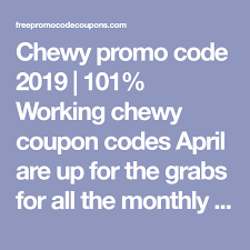 Chewy Promo Code 2019 101 Working Chewy Coupon Codes April Are Up For The Grabs For All The Monthly Pet Supply Needs Of Your Promo Codes Chewy Coupon Codes