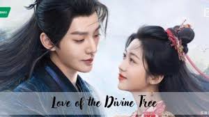 Sinopsis Love of the Divine Tree 2025, Drama China Fantasi yang  Menghidupkan Cinta dan Takdir