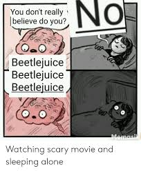 Beetlejuice got bad reviews in dc and has undergone a major rewrite — tasteless jokes are gone; No You Don T Really Believe Do You Beetlejuice Beetlejuice Beetlejuice Memasik Watching Scary Movie And Sleeping Alone Being Alone Meme On Me Me