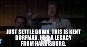 YARN | Just settle down. This is Kent Dorfman. He's a legacy from ...