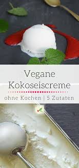 Veganes Kokoseis Rezept Cremig Laktosefrei Mit Ohne Eismaschine Rezept Kokos Eis Kokoseis Veganes Eis
