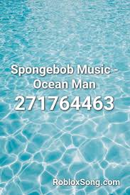 Spongebob Music Ocean Man Roblox Id Roblox Music Codes Roblox Best Song Ever Songs