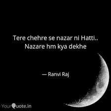 Tere Chehre Se Nazar Ni H Quotes Writings By Ranvi Raj Yourquote Tere chehre se nazar nahin hat ti nazaare hum kya dekhen tujhe milke bhi pyaas nahin ghat ti nazaare hum kya dekhen. tere chehre se nazar ni h quotes
