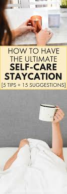 How To Have The Ultimate Self Care Staycation 5 Steps 15 Suggestions The Confused Millennial Self Care Activities Self Care Staycation