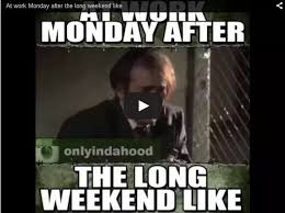 See more ideas about long weekend, weekend quotes, long weekend quotes. After Long Weekend Meme 10lilian