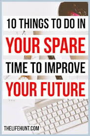 10 Things To Do In Your Spare Time To Improve Your Future The Life Hunt Personal Development Quotes Personal Development Worksheet Development Quotes
