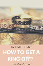 How To Get A Ring Off Rings Wedding Rings Engagement Rings