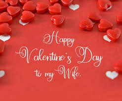 My love will always be there no matter where you go and what you do. 60 Valentines Day Wishes For Wife Romantic Quotes