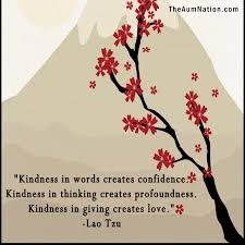 The first is deep love,the second is frugality, and the third is not to dare to be ahead of the world. Kindness In Words Creates Confidence Kindness In Thinking Creates Profoundness Kindness In Giving Creates Love La Taoism Quotes Lao Tzu Quotes Lao Tzu