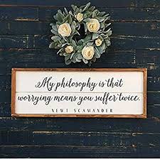 My philosophy is that worrying means you suffer twice. ~ newt scamander. My Philosophy Is That Worrying Means You Suffer Twice Newt Scamander Quote Christmas Wooden Sign Home Decor Amazon Co Uk Kitchen Home