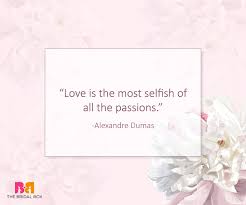 A love in which there's no you and me so concerning selfless love, imagine a mother or father who would sudenly face having to accept the. 10 Selfish Love Quotes That Are Infact Selfless