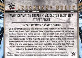 It's a perfectly executed story that cemented triple h as a main event player. 2017 Topps Legends Of Wwe Legendary Bouts 18 Wwe Champion Triple H Vs Cactus Jack In A Street Fight Royal Rumble 2000 Trading Card Database