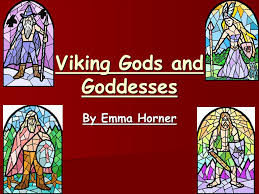 Maybe you would like to learn more about one of these? Viking Gods And Goddesses By Emma Horner Viking Gods And Goddesses The Vikings Had Lots Of Myths And The Most Popular Are About Gods And Goddesses There Ppt Download