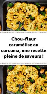 Chou Fleur Caramelise Au Curcuma Une Recette Pleine De Saveurs Plat Peu Calorique Recette Chou Fleur Recette