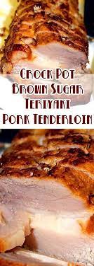 Recipe For Crock Pot Brown Sugar Teriyaki Pork Tenderloin Recipe Tenderloin Recipes Recipes Crockpot Pork
