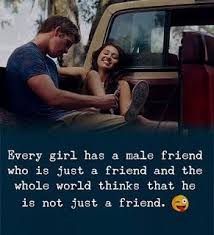  Every Girl Has A Male Friend Who Is Just A Friend And The Whole World Thinks That He Is Best Friend Quotes For Guys Just Friends Quotes Friends Forever Quotes