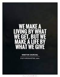 We Make A Living By What We Get But We Make A Life By What We Picture Quotes