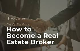 How To Become A Real Estate Broker Step By Step Guide