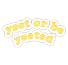 Yeet Or Be Yeeted Yellow Sticker In 2020 Yellow Aesthetic Cute Stickers Message Logo