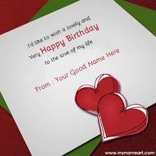 Every morning, may the day whispers favours and love to you. Write Name On Birthday Wishes For Lover