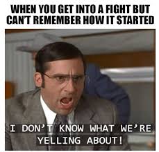 I Don T Know What We Are Yelling About Funny Funny Relationship Memes Relationship Jokes Relationship Memes