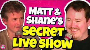 Matt and Shane’s Secret Live Show