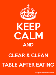 Keep Calm And Clear Clean Table After Eating Poster Keep Calm Calm Cleaning