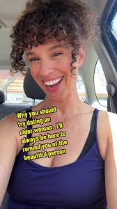 Why you should try dating an older woman. I’ll always be here to remind you  of the beautiful person that you are!