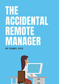 Amazon Com The Accidental Remote Manager Ebook Nyo Isabel Kindle Store In 2020 Remote Work Management Career Resources