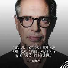 He's just somebody that you can't really define, and that's what makes him  beautiful,” said Tim Burton. “What's lacking in the movie industry these  days is a certain level of mystery with