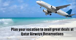 Plan Your Vacation To Avail Great Deals At Qatar Airways Reservations Qatar Airways Airline Reservations Business Class Flight