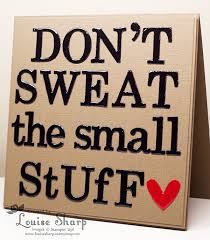 Don't sweat the small stuff and it's all small stuff: Dont Sweat The Small Stuff Quotes Quotesgram