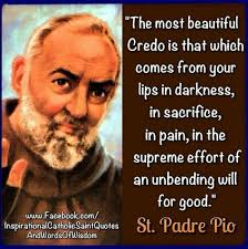 It is a healthy sign if the devil shouts and roars around your conscience, since this shows that he is not. Padre Pio