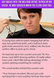 Guy Walks Into The Welfare Office To Pick Up His Check He Was Shocked When The Clerk Said This Good Jokes Wife Jokes Sayings