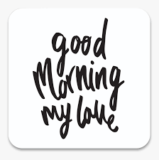 Explore and download more than million+ free png transparent images. Good Morning My Love Simple Hd Png Download Transparent Png Image Pngitem