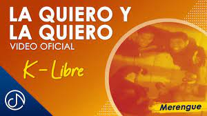 La Quiero Y La QUIERO 💕 - K-Libre [Video Oficial] - YouTube