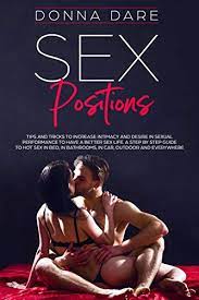 This position is considered to be the one that can get most girls to orgasm, because this is where they can. Sex Positions Tips And Tricks To Increase Intimacy And Desire In Sexual Performance To Have A