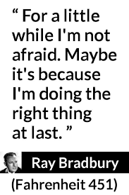 Ray Bradbury About Fear Fahrenheit 451 1953 Fear Quotes Ray Bradbury Ray Bradbury Quotes