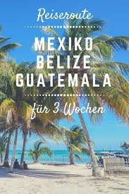 Dieses hotel am strand von panajachel liegt im provinzpark. Reiseroute Mexiko Belize Guatemala Karibikstrande Mayaruinen Viajes En Mexico Belice Viajes Culturales
